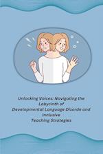 Unlocking Voices: Navigating the Labyrinth of Developmental Language Disorde and Inclusive Teaching Strategies 