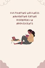 ¿ Cultivating Wellness Navigating Eating Disorders in Adolescents
