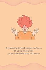 Overcoming Stress Disorders: A Focus on Social Interaction Facets and Moderating Influences 