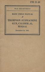 FM 23-40 Basic Field Manual Thompson Submachine Gun Caliber .45 M1928A1 