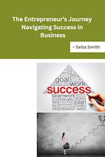 The Entrepreneur's Journey Navigating Success in Business