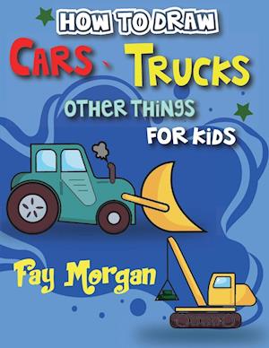 How to Draw Cars, Trucks, and More for Kids