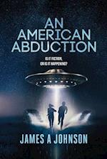 An American Abduction: Is It Fiction, Or Is It Happening?: Is It Fiction, Or Is It Happening? 