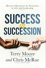 Success in Succession: Heaven's Blueprints for Transition in Life and Leadership 
