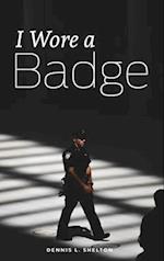 I Wore A Badge 