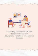 ¿ Supporting Students with Autism Spectrum Disorder in Educational Transitions for Academic Success