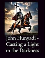 John Hunyadi - Casting a Light in the Darkness
