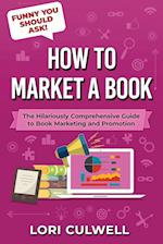 Funny You Should Ask How to Market a Book