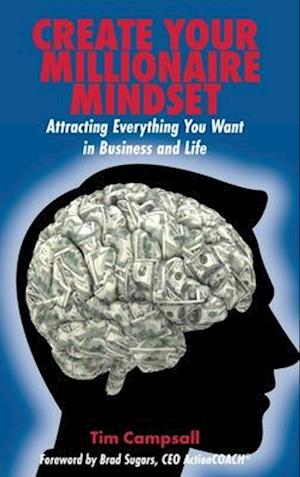 Create Your Millionaire Mindset: Attracting Everything You Want in Business and Life