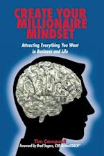 Create Your Millionaire Mindset: Attracting Everything You Want in Business and Life 