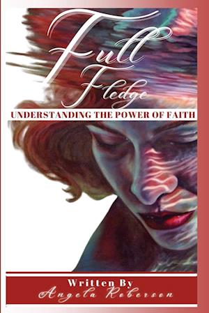 FULL FLEDGE UNDERSTANDING THE POWER OF FAITH