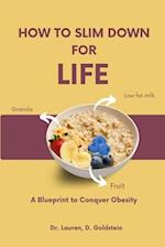 How to Slim Down for Life: A Blueprint to Conquer Obesity 