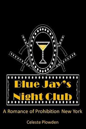 Blue Jay's Night Club: A Romance of Prohibition New York