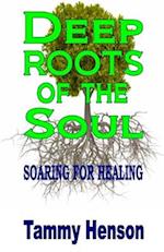 Deep Roots of the Soul: Soaring for Healing 