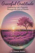 Graceful Gratitude: Embracing Life's Tapestry Through the Lens of Thanks 