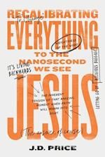 Recalibrating Everything To the Nanosecond We See JESUS 