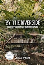 By The Riverside: Magic Happens When You Follow Your Hunches 