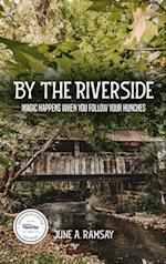 By The Riverside: Magic Happens When You Follow Your Hunches 