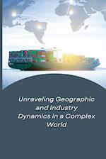 Unraveling Geographic and Industry Dynamics in a Complex World 