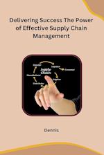 Delivering Success The Power of Effective Supply Chain Management 