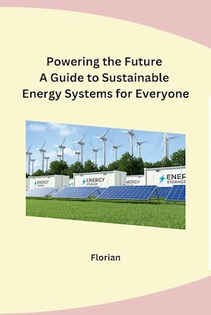 Powering the Future A Guide to Sustainable Energy Systems for Everyone