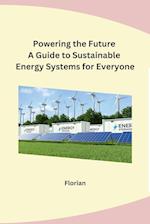 Powering the Future A Guide to Sustainable Energy Systems for Everyone 
