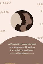 A Revolution in Gender and Empowerment Unveiling the Path to Equality and Liberation 