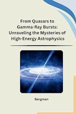 From Quasars to Gamma-Ray Bursts: Unraveling the Mysteries of High-Energy Astrophysics 