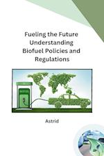 Fueling the Future Understanding Biofuel Policies and Regulations 