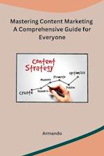 Mastering Content Marketing A Comprehensive Guide for Everyone 