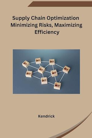 Supply Chain Optimization Minimizing Risks, Maximizing Efficiency