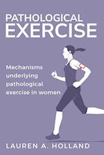 Mechanisms Underlying Pathological Exercise in Women 