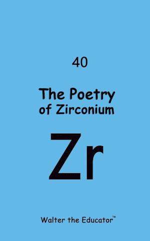 The Poetry of Zirconium