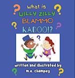 What is Willy Zilly Blammo Kadoo?