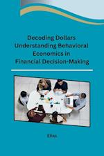Decoding Dollars Understanding Behavioral Economics in Financial Decision-Making 