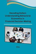 Decoding Dollars Understanding Behavioral Economics in Financial Decision-Making 