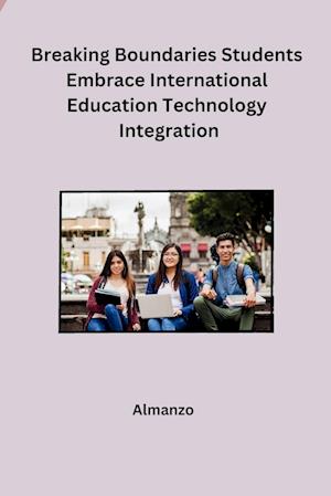 Breaking Boundaries Students Embrace International Education Technology Integration