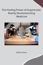 The Healing Power of Augmented Reality Revolutionizing Medicine 
