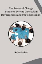 The Power of Change Students Driving Curriculum Development and Implementation 