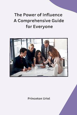 The Power of Influence A Comprehensive Guide for Everyone