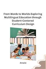 From Words to Worlds Exploring Multilingual Education through Student-Centered Curriculum Design 