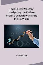 Tech Career Mastery Navigating the Path to Professional Growth in the Digital World