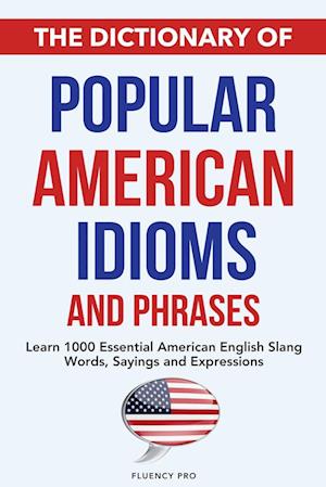 The Dictionary of Popular American Idioms & Phrases