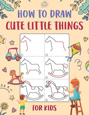 How to Draw Cute Little Things for Kids