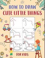 How to Draw Cute Little Things for Kids