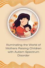 Illuminating the World of Mothers Raising Children with Autism Spectrum Disorder