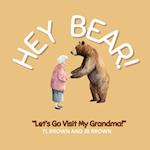 Hey Bear! Let's Go Visit My Grandma!