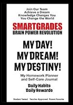 SMARTGRADES MY DAY! MY DREAM! MY DESTINY! Homework Planner and Self-Care Journal (150 Pages)