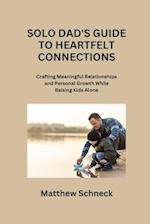 SOLO DAD'S GUIDE TO HEARTFELT CONNECTIONS