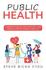 Computational Estimation and Prediction in Public Health